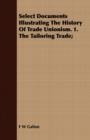 Image for Select Documents Illustrating the History of Trade Unionism. 1. the Tailoring Trade;