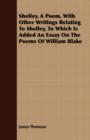 Image for Shelley, a Poem, with Other Writings Relating to Shelley, to Which Is Added an Essay on the Poems of William Blake