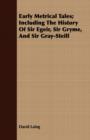 Image for Early Metrical Tales; Including The History Of Sir Egeir, Sir Gryme, And Sir Gray-Steill