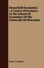 Image for Household Economics : A Course Of Lectures In The School Of Economics Of The University Of Wisconsin