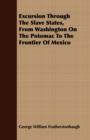 Image for Excursion Through The Slave States, From Washington On The Potomac To The Frontier Of Mexico