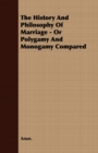Image for The History And Philosophy Of Marriage - Or Polygamy And Monogamy Compared