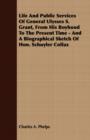 Image for Life And Public Services Of General Ulysses S. Grant, From His Boyhood To The Present Time - And A Biographical Sketch Of Hon. Schuyler Colfax