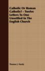 Image for Catholic Or Roman Catholic? - Twelve Letters To One Unsettled In The English Church