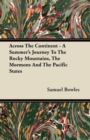 Image for Across The Continent - A Summer&#39;s Journey To The Rocky Mountains, The Mormons And The Pacific States