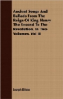 Image for Ancient Songs And Ballads From The Reign Of King Henry The Second To The Revolution. In Two Volumes, Vol II