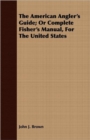 Image for The American Angler&#39;s Guide; Or Complete Fisher&#39;s Manual, For The United States