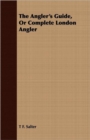 Image for The Angler&#39;s Guide, Or Complete London Angler