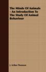 Image for The Minds Of Animals - An Introduction To The Study Of Animal Behaviour