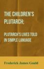 Image for The Children&#39;s Plutarch; Plutarch&#39;s Lives Told In Simple Lanuage