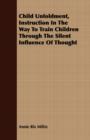 Image for Child Unfoldment, Instruction In The Way To Train Children Through The Silent Influence Of Thought