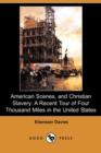 Image for American Scenes, and Christian Slavery : A Recent Tour of Four Thousand Miles in the United States (Dodo Press)