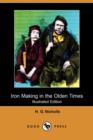 Image for Iron Making in the Olden Times (Illustrated Edition) (Dodo Press)
