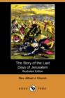 Image for The Story of the Last Days of Jerusalem (Illustrated Edition) (Dodo Press)