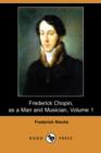 Image for Frederick Chopin, as a Man and Musician, Volume 1 (Dodo Press)
