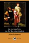 Image for Le Jour Des Rois; Ou, Ce Que Vous Voudrez (Dodo Press)