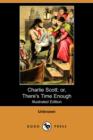 Image for Charlie Scott; Or, There&#39;s Time Enough (Illustrated Edition) (Dodo Press)
