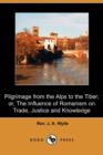 Image for Pilgrimage from the Alps to the Tiber; Or, the Influence of Romanism on Trade, Justice and Knowledge (Dodo Press)