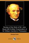 Image for Review of the Work of Mr. John Stuart Mill Entitled &#39;Examination of Sir William Hamilton&#39;s Philosophy&#39; (Dodo Press)