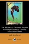 Image for The Red Record : Tabulated Statistics and Alleged Causes of Lynching in the United States (Dodo Press)