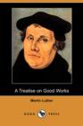 Image for A Treatise on Good Works (Dodo Press)