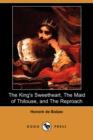 Image for The King&#39;s Sweetheart, the Maid of Thilouse, and the Reproach (Dodo Press)