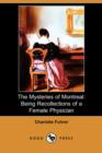 Image for The Mysteries of Montreal : Being Recollections of a Female Physician (Dodo Press)