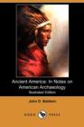 Image for Ancient America : In Notes on American Archaeology (Illustrated Edition) (Dodo Press)