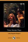 Image for Three Wonder Plays (Dodo Press)