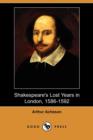Image for Shakespeare&#39;s Lost Years in London, 1586-1592 (Dodo Press)