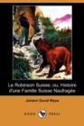 Image for Le Robinson Suisse; Ou, Histoire D&#39;Une Famille Suisse Naufragee (Dodo Press)