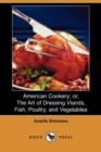 Image for American Cookery; Or, the Art of Dressing Viands, Fish, Poultry, and Vegetables (Dodo Press)