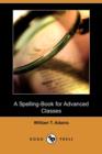 Image for A Spelling-Book for Advanced Classes (Dodo Press)