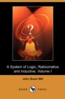Image for A System of Logic, Ratiocinative and Inductive, Volume I (Dodo Press)
