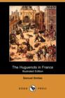 Image for The Huguenots in France (Illustrated Edition) (Dodo Press)