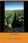 Image for The Commercial Products of the Vegetable Kingdom, Part I (Dodo Press)