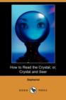 Image for How to Read the Crystal; Or, Crystal and Seer (Dodo Press)