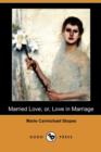 Image for Married love, or, Love in marriage