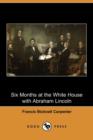 Image for Six Months at the White House with Abraham Lincoln (Dodo Press)