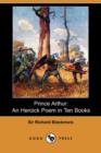 Image for Prince Arthur : An Heroick Poem in Ten Books (Dodo Press)