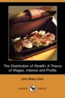 Image for The Distribution of Wealth : A Theory of Wages, Interest and Profits (Dodo Press)