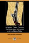 Image for A Lasting Peace Through the Federation of Europe and the State of War (Dodo Press)
