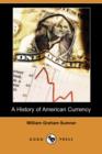 Image for A History of American Currency (Dodo Press)