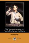 Image for The Young Adventurer; Or, Tom&#39;s Trip Across the Plains (Dodo Press)