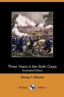 Image for Three Years in the Sixth Corps (Illustrated Edition) (Dodo Press)