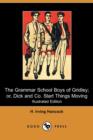 Image for The Grammar School Boys of Gridley; Or, Dick &amp; Co. Start Things Moving (Illustrated Edition) (Dodo Press)