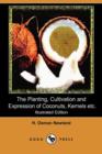 Image for The Planting, Cultivation and Expression of Coconuts, Kernels, Cacao and Edible Vegetable Oils and Seeds of Commerce (Illustrated Edition) (Dodo Press