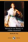Image for Married for Her Beauty; Or, a Bitter Atonement (Dodo Press)