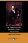 Image for The Every-Day Life of Abraham Lincoln (Illustrated Edition) (Dodo Press)