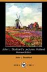 Image for John L. Stoddard&#39;s Lectures : Holland (Illustrated Edition) (Dodo Press)